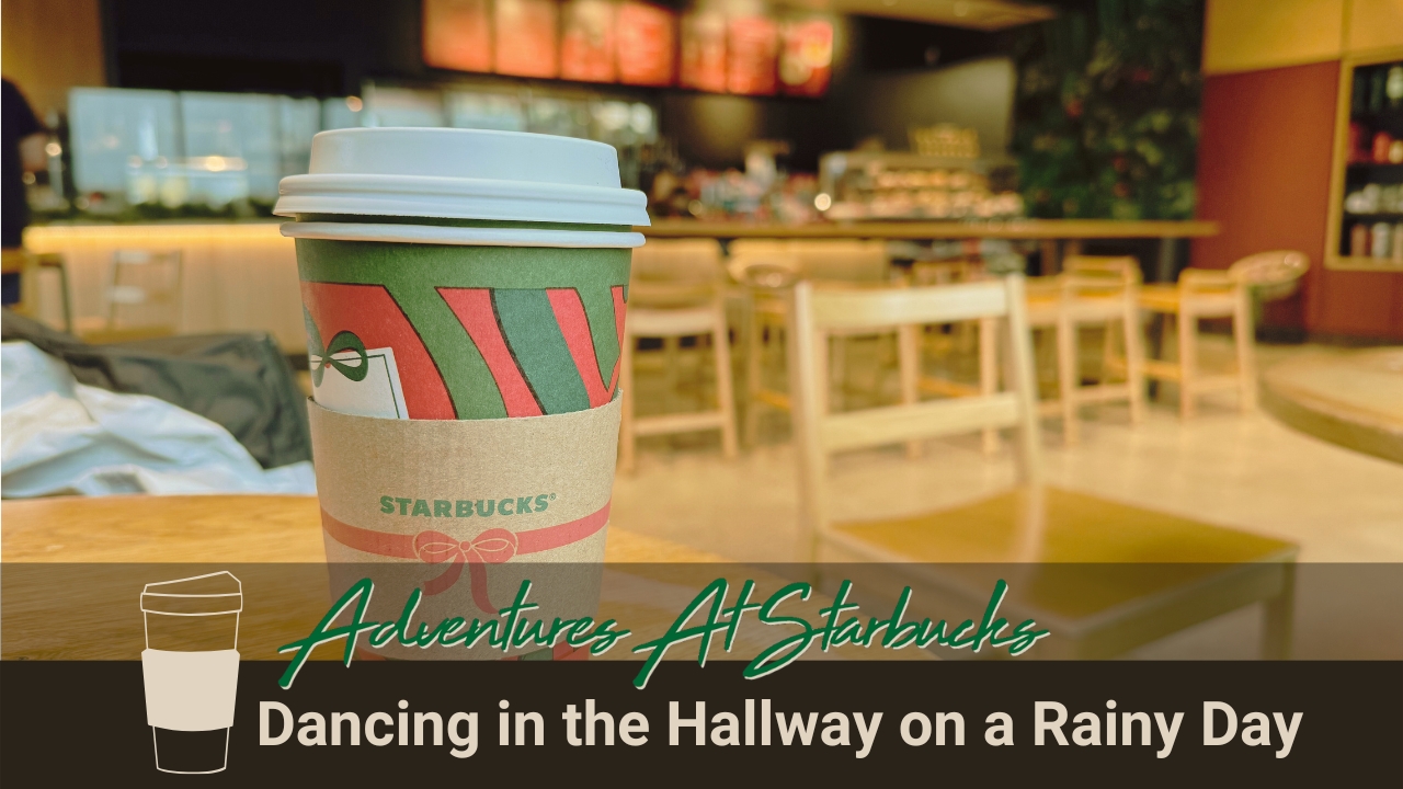 Dancing in the Hallway at Starbucks on a Rainy Day